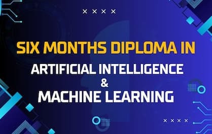 Six Months Diploma in Artificial Intelligence and Machine Learning